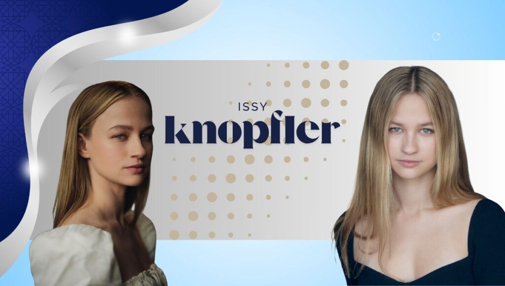 Issy Knopfler: From Mark Knopfler’s Daughter to Rising Star Actress 